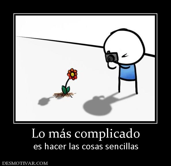 Lo más complicado es hacer las cosas sencillas