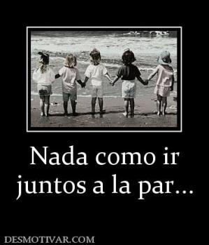 Nada como ir juntos a la par...