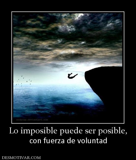 Lo imposible puede ser posible, con fuerza de voluntad