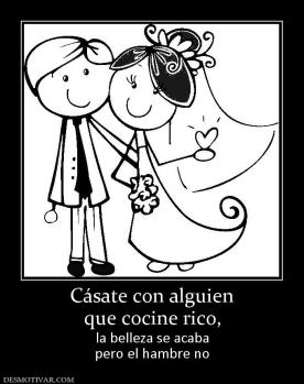 Cásate con alguien que cocine rico,  la belleza se acaba pero el hambre no