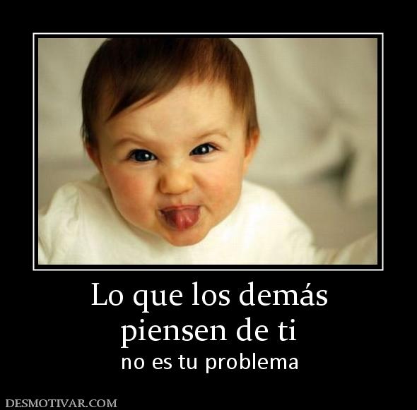 Lo que los demás piensen de ti no es tu problema