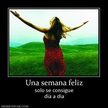 Una semana feliz solo se consigue día a día