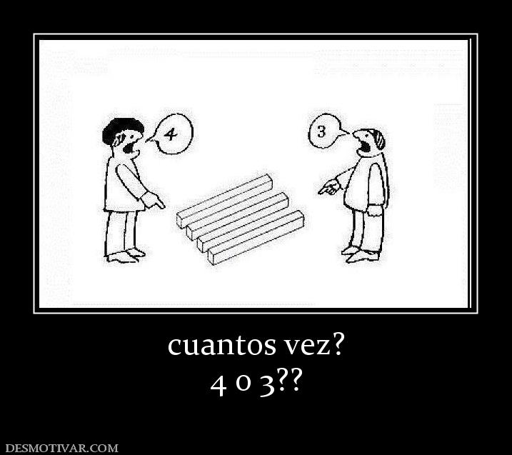 cuantos vez? 4 o 3??