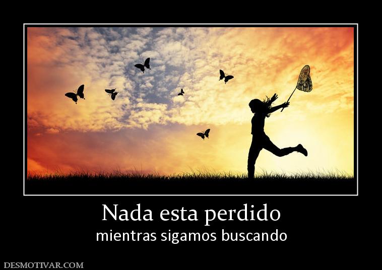 Nada esta perdido mientras sigamos buscando