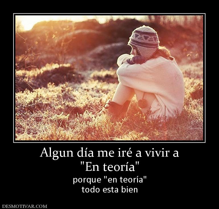 Algun día me iré a vivir a porque  todo esta bien