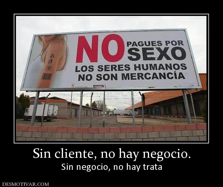 Sin cliente, no hay negocio. Sin negocio, no hay trata