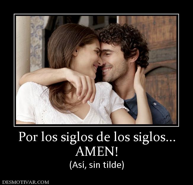 Por los siglos de los siglos... AMEN! (Así, sin tilde)