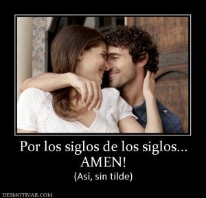 Por los siglos de los siglos... AMEN! (Así, sin tilde)
