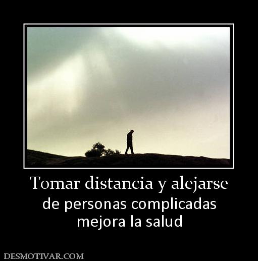 Tomar distancia y alejarse de personas complicadas mejora la salud