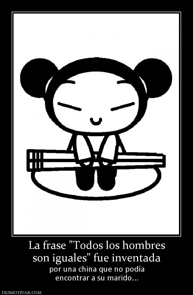 La frase  son iguales por una china que no podía encontrar a su marido...