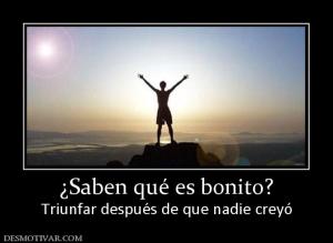 ¿Saben qué es bonito? Triunfar después de que nadie creyó