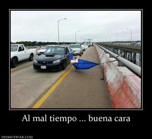 Al mal tiempo ... buena cara