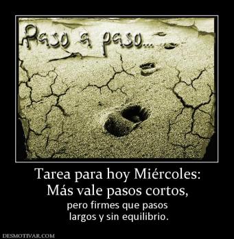 Tarea para hoy Miércoles: Más vale pasos cortos, pero firmes que pasos  largos y sin equilibrio.