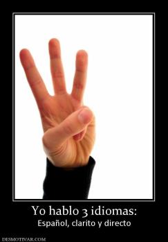 Yo hablo 3 idiomas: Español, clarito y directo