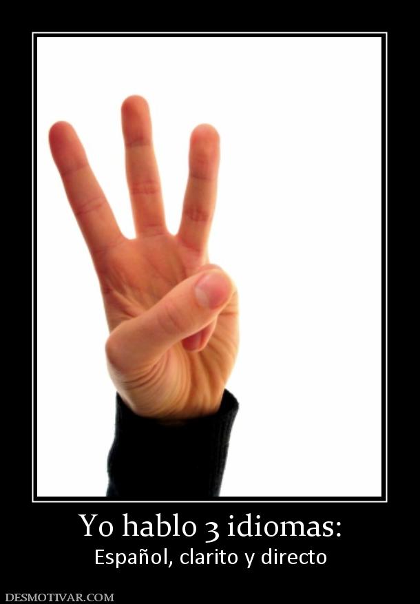 Yo hablo 3 idiomas: Español, clarito y directo