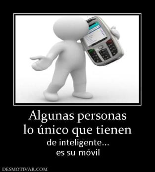 Algunas personas lo único que tienen de inteligente... es su móvil