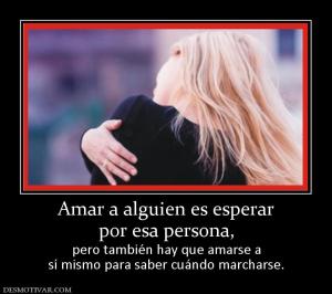 Amar a alguien es esperar por esa persona, pero también hay que amarse a sí mismo para saber cuándo marcharse.