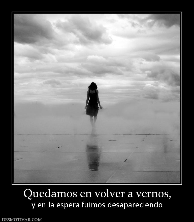 Quedamos en volver a vernos, y en la espera fuimos desapareciendo