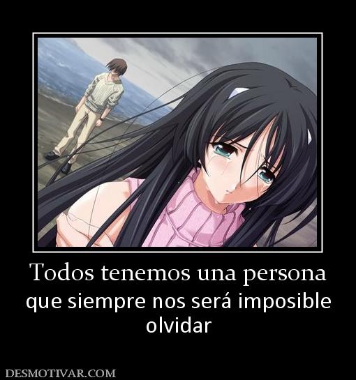 Todos tenemos una persona que siempre nos será imposible olvidar