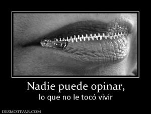 Nadie puede opinar, lo que no le tocó vivir