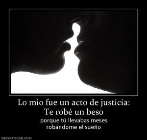 Lo mio fue un acto de justicia: Te robé un beso porque tú llevabas meses robándome el sueño