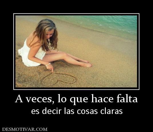 A veces, lo que hace falta es decir las cosas claras