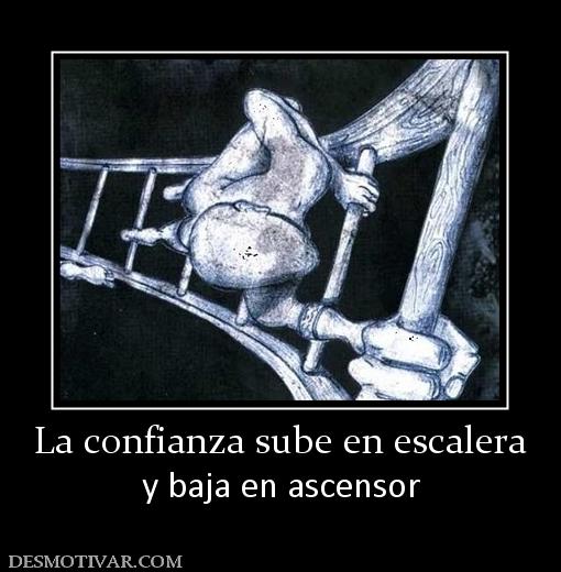 La confianza sube en escalera y baja en ascensor
