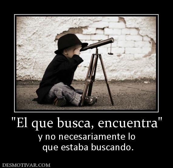 y no necesariamente lo  que estaba buscando.