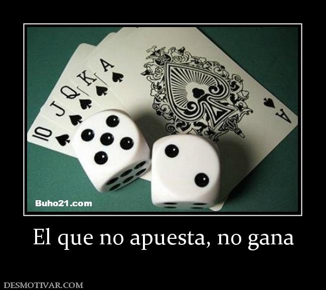 El que no apuesta, no gana