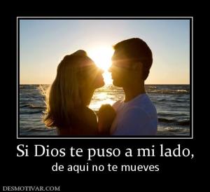 Si Dios te puso a mi lado, de aqui no te mueves