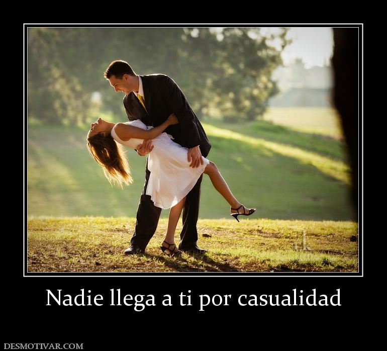 Nadie llega a ti por casualidad