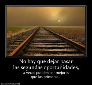 No hay que dejar pasar las segundas oportunidades, a veces pueden ser mejores que las primeras...