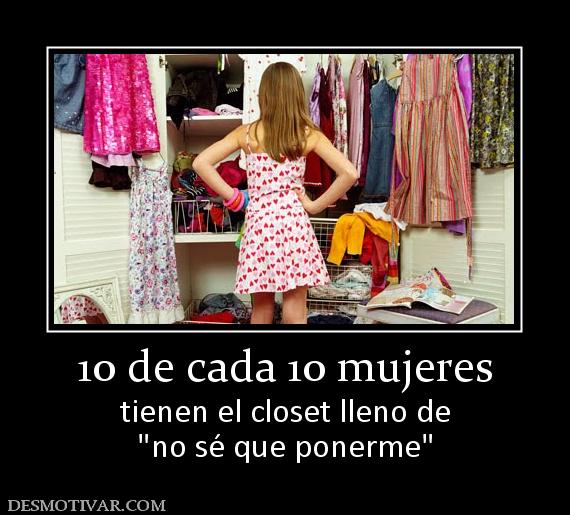 10 de cada 10 mujeres tienen el closet lleno de