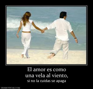 El amor es como una vela al viento, si no la cuidas se apaga