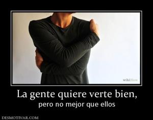 La gente quiere verte bien, pero no mejor que ellos