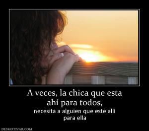A veces, la chica que esta ahí para todos,  necesita a alguien que este allí para ella