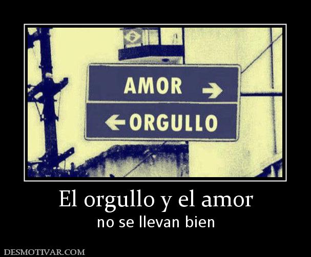 El orgullo y el amor no se llevan bien