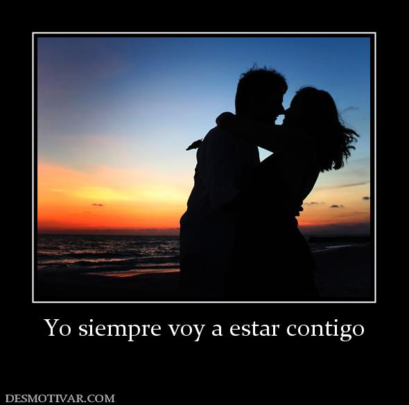 Yo siempre voy a estar contigo