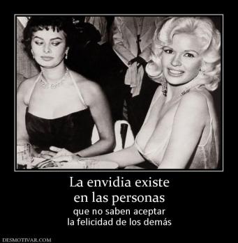 La envidia existe en las personas que no saben aceptar la felicidad de los demás