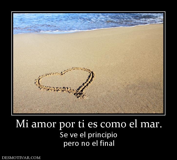 Mi amor por ti es como el mar. Se ve el principio pero no el final
