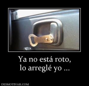 Ya no está roto, lo arreglé yo ...