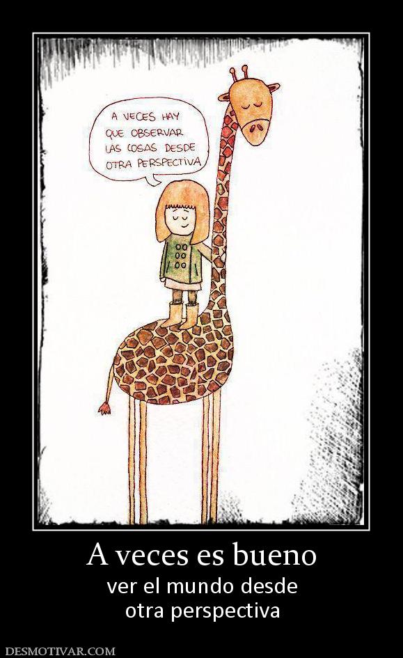 A veces es bueno ver el mundo desde otra perspectiva
