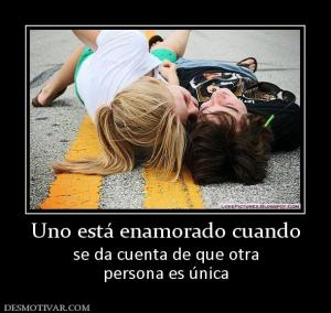 Uno está enamorado cuando se da cuenta de que otra persona es única