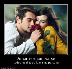 Amar es enamorarse todos los días de la misma persona