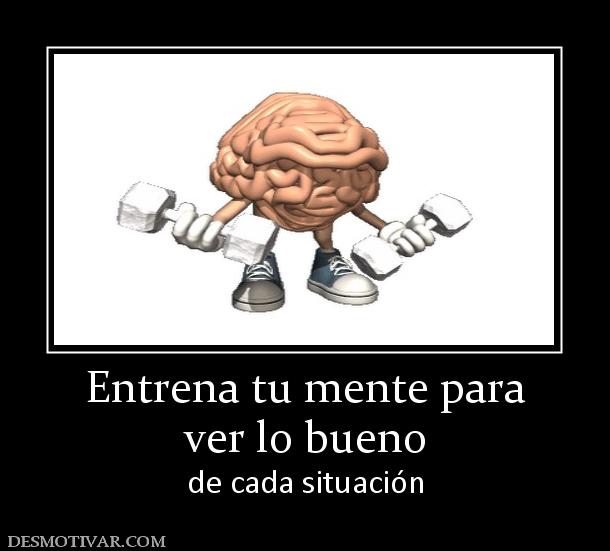 Entrena tu mente para ver lo bueno de cada situación