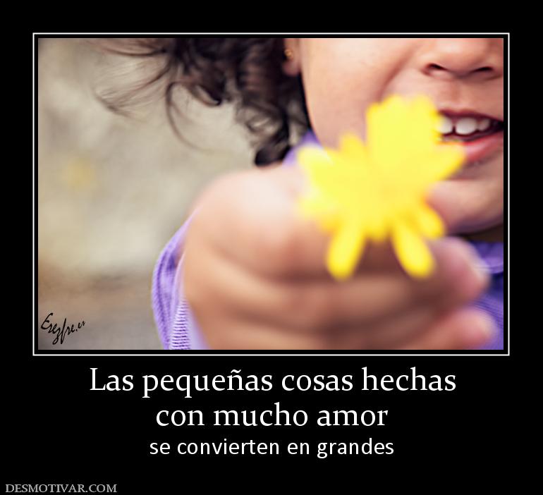 Las pequeñas cosas hechas con mucho amor se convierten en grandes