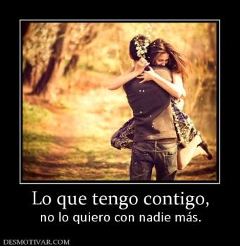 Lo que tengo contigo, no lo quiero con nadie más.