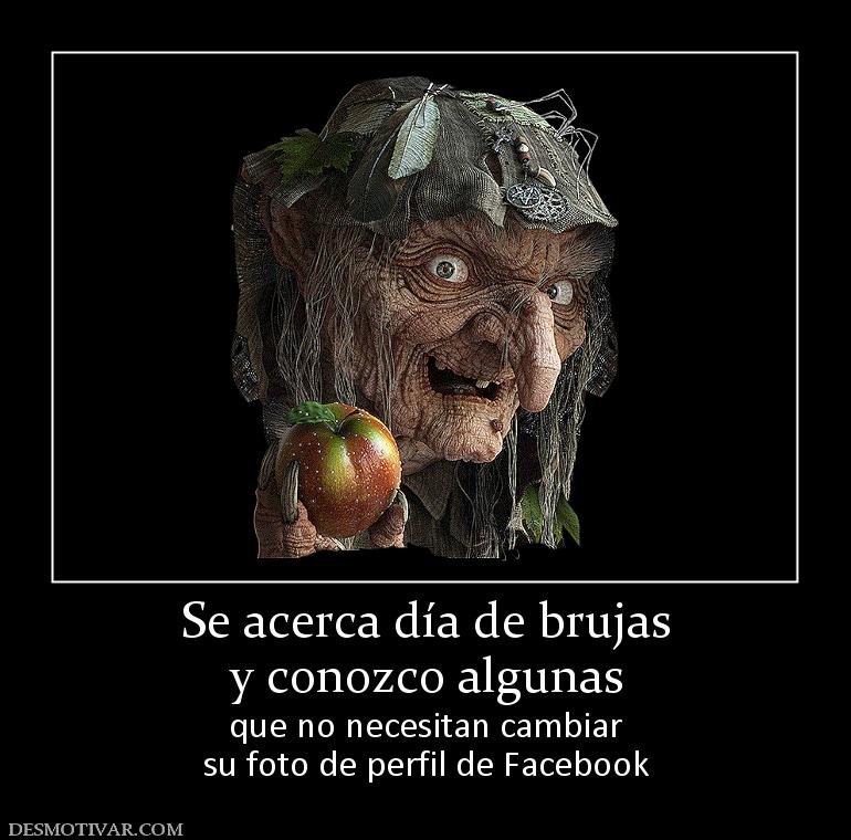 Se acerca día de brujas y conozco algunas que no necesitan cambiar su foto de perfil de Facebook