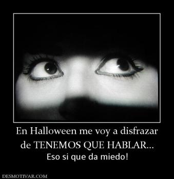 En Halloween me voy a disfrazar de TENEMOS QUE HABLAR... Eso si que da miedo!