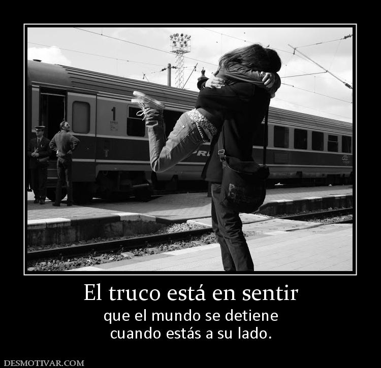 El truco está en sentir que el mundo se detiene cuando estás a su lado.